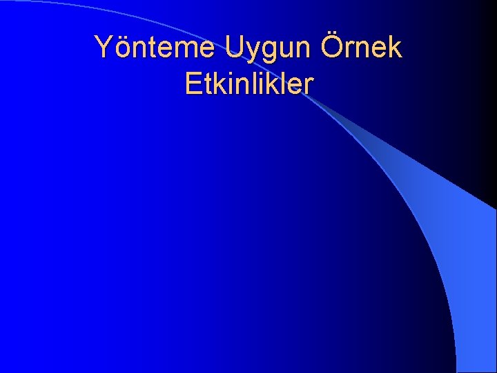 Yönteme Uygun Örnek Etkinlikler 