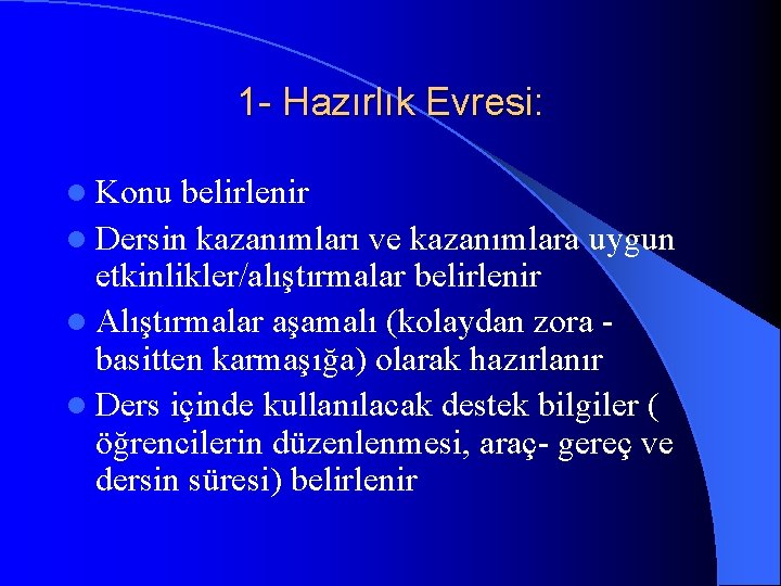 1 - Hazırlık Evresi: l Konu belirlenir l Dersin kazanımları ve kazanımlara uygun etkinlikler/alıştırmalar
