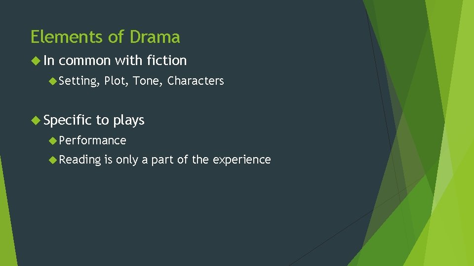 Elements of Drama In common with fiction Setting, Specific Plot, Tone, Characters to plays