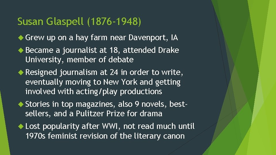 Susan Glaspell (1876 -1948) Grew up on a hay farm near Davenport, IA Became