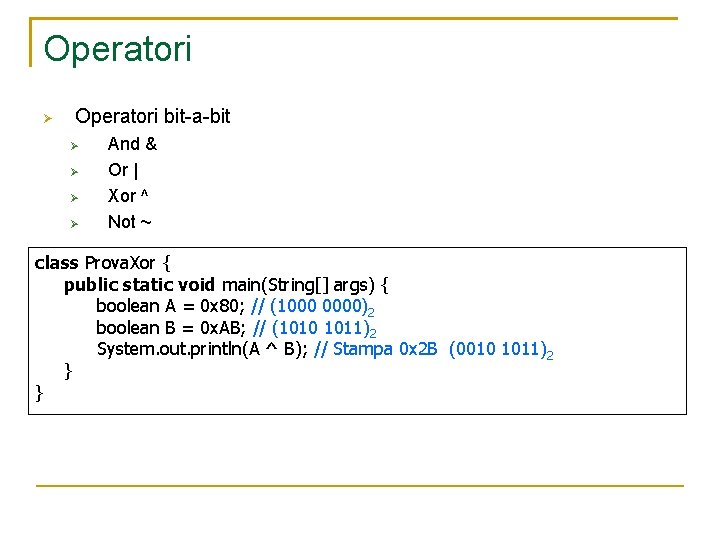 Operatori bit-a-bit And & Or | Xor ^ Not ~ class Prova. Xor {