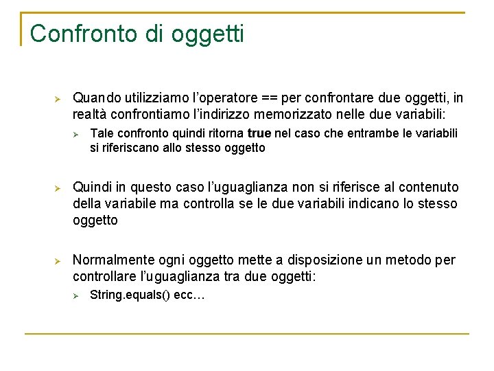 Confronto di oggetti Quando utilizziamo l’operatore == per confrontare due oggetti, in realtà confrontiamo