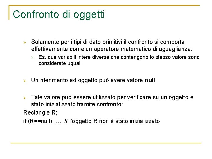 Confronto di oggetti Solamente per i tipi di dato primitivi il confronto si comporta