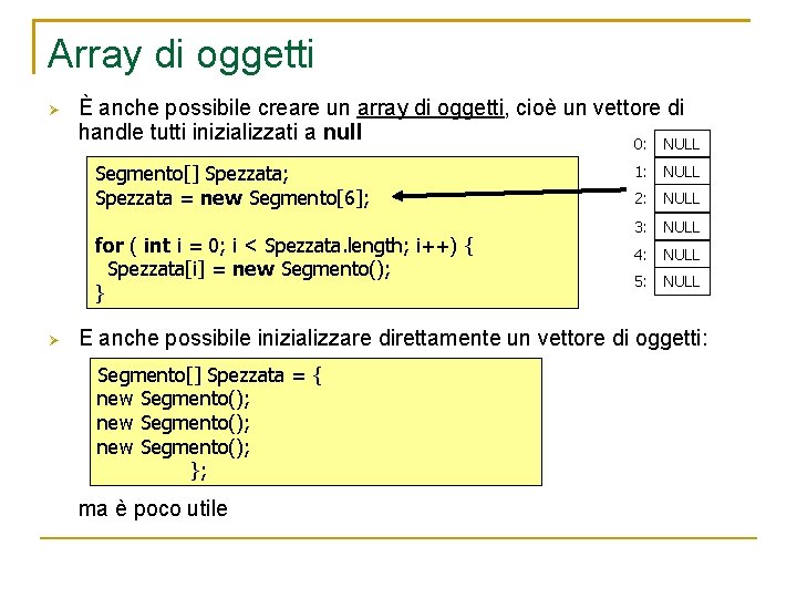 Array di oggetti È anche possibile creare un array di oggetti, cioè un vettore