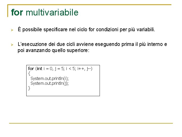 for multivariabile È possibile specificare nel ciclo for condizioni per più variabili. L’esecuzione dei