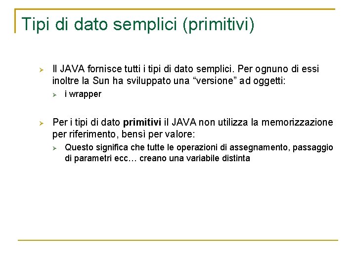 Tipi di dato semplici (primitivi) Il JAVA fornisce tutti i tipi di dato semplici.