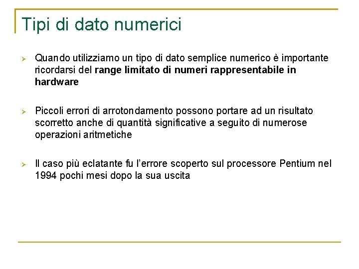 Tipi di dato numerici Quando utilizziamo un tipo di dato semplice numerico è importante