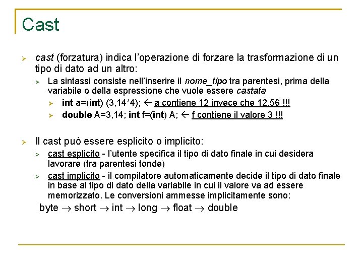 Cast cast (forzatura) indica l’operazione di forzare la trasformazione di un tipo di dato