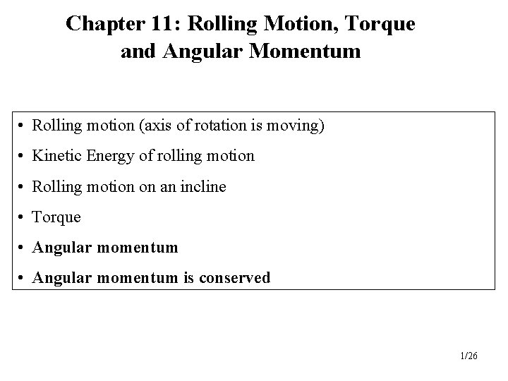 Chapter 11: Rolling Motion, Torque and Angular Momentum • Rolling motion (axis of rotation