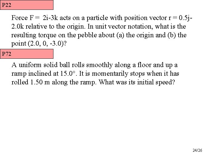 P 22 Force F = 2 i-3 k acts on a particle with position