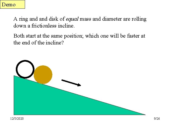 Demo A ring and disk of equal mass and diameter are rolling down a