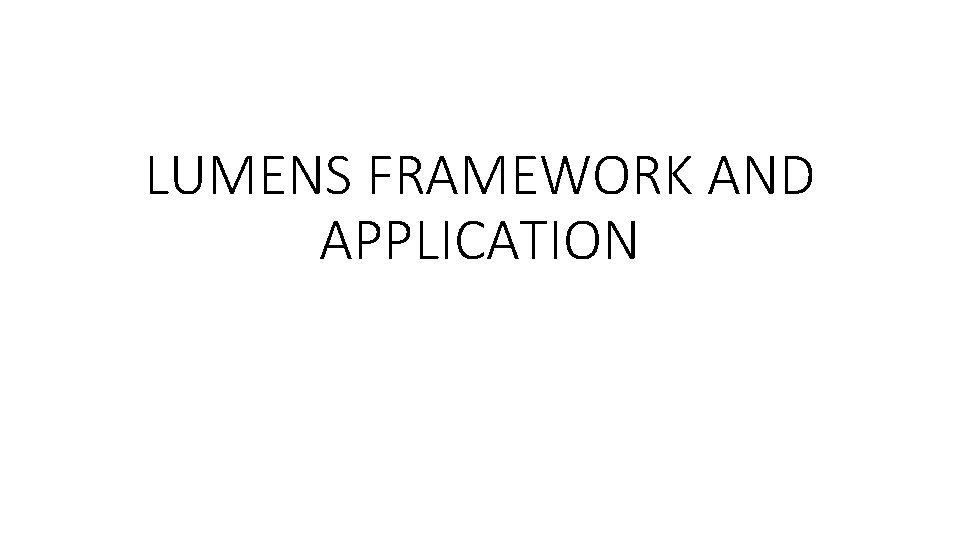 LUMENS FRAMEWORK AND APPLICATION 