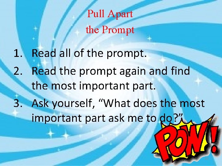 Pull Apart the Prompt 1. Read all of the prompt. 2. Read the prompt