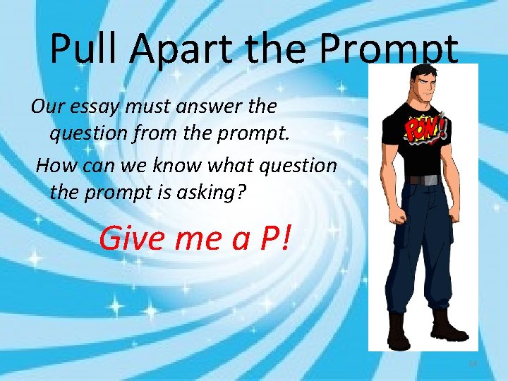 Pull Apart the Prompt Our essay must answer the question from the prompt. How
