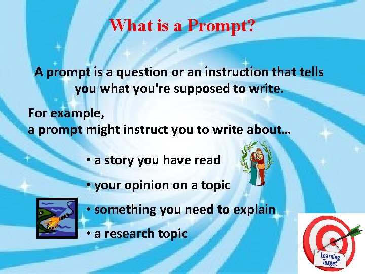 What is a Prompt? A prompt is a question or an instruction that tells