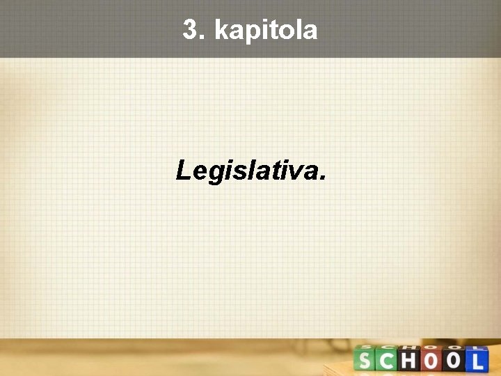 3. kapitola Legislativa. 