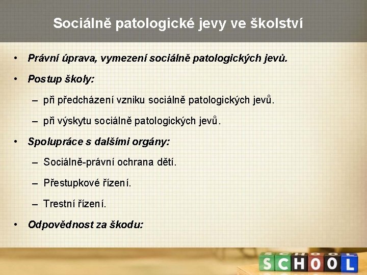 Sociálně patologické jevy ve školství • Právní úprava, vymezení sociálně patologických jevů. • Postup