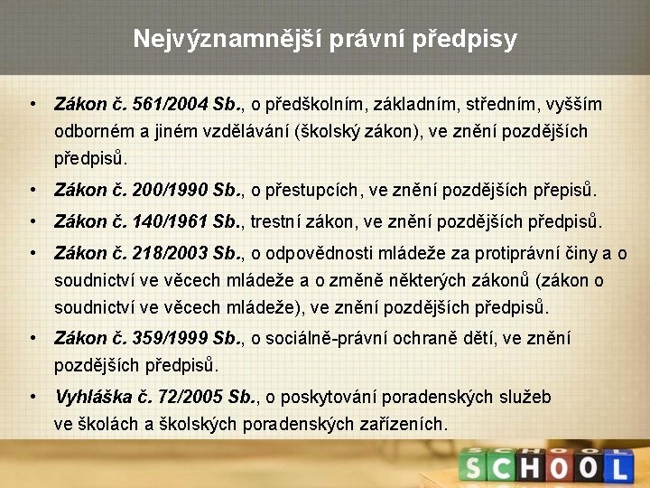 Nejvýznamnější právní předpisy • Zákon č. 561/2004 Sb. , o předškolním, základním, středním, vyšším