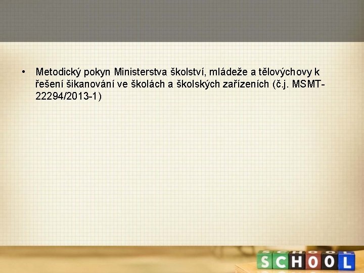  • Metodický pokyn Ministerstva školství, mládeže a tělovýchovy k řešení šikanování ve školách