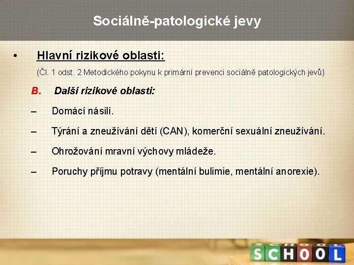 Sociálně-patologické jevy • Hlavní rizikové oblasti: (Čl. 1 odst. 2 Metodického pokynu k primární