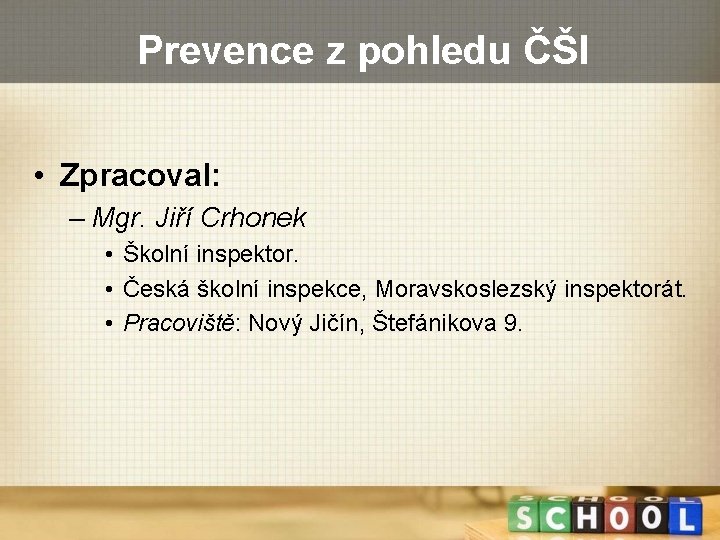 Prevence z pohledu ČŠI • Zpracoval: – Mgr. Jiří Crhonek • Školní inspektor. •