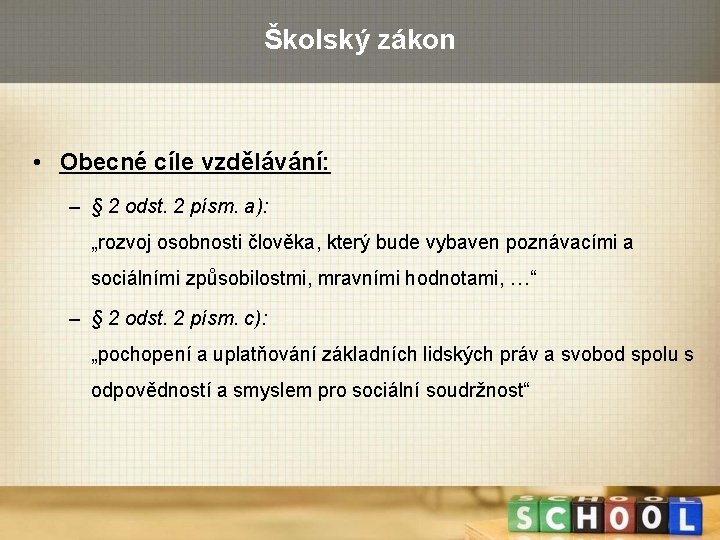 Školský zákon • Obecné cíle vzdělávání: – § 2 odst. 2 písm. a): „rozvoj