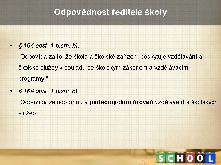 Odpovědnost ředitele školy • § 164 odst. 1 písm. b): „Odpovídá za to, že