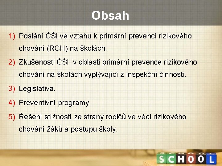 Obsah 1) Poslání ČŠI ve vztahu k primární prevenci rizikového chování (RCH) na školách.