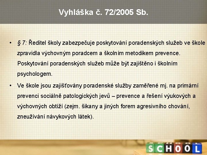 Vyhláška č. 72/2005 Sb. • § 7: Ředitel školy zabezpečuje poskytování poradenských služeb ve