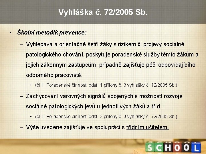 Vyhláška č. 72/2005 Sb. • Školní metodik prevence: – Vyhledává a orientačně šetří žáky