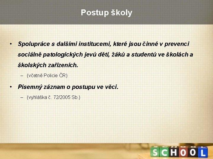 Postup školy • Spolupráce s dalšími institucemi, které jsou činné v prevenci sociálně patologických