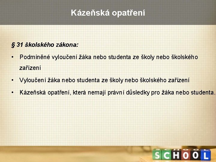 Kázeňská opatření § 31 školského zákona: • Podmíněné vyloučení žáka nebo studenta ze školy