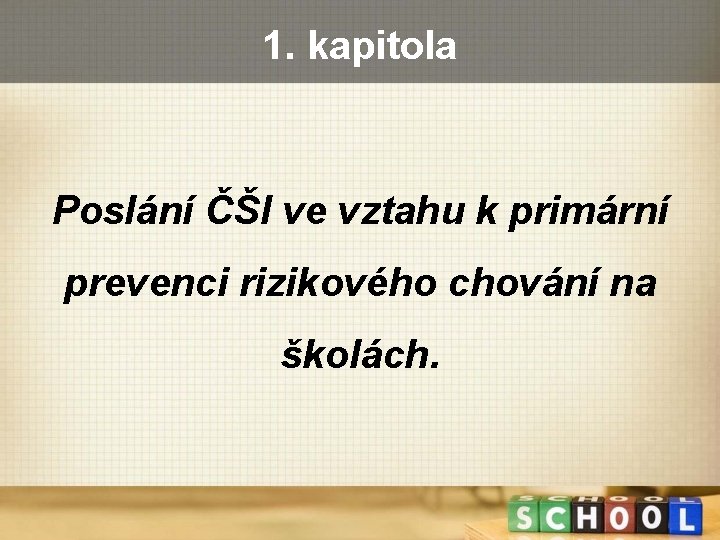 1. kapitola Poslání ČŠI ve vztahu k primární prevenci rizikového chování na školách. 