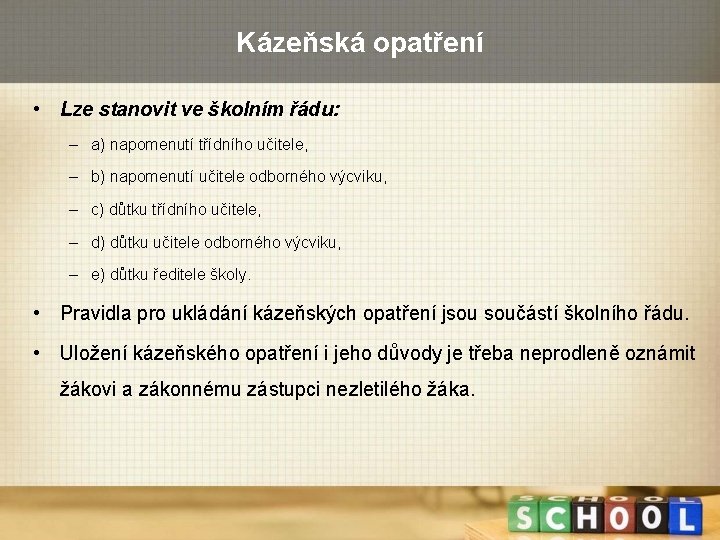 Kázeňská opatření • Lze stanovit ve školním řádu: – a) napomenutí třídního učitele, –