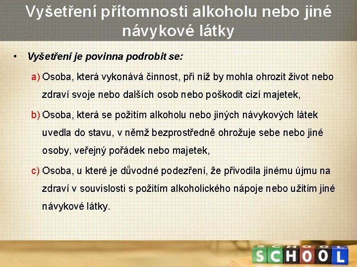 Vyšetření přítomnosti alkoholu nebo jiné návykové látky • Vyšetření je povinna podrobit se: a)