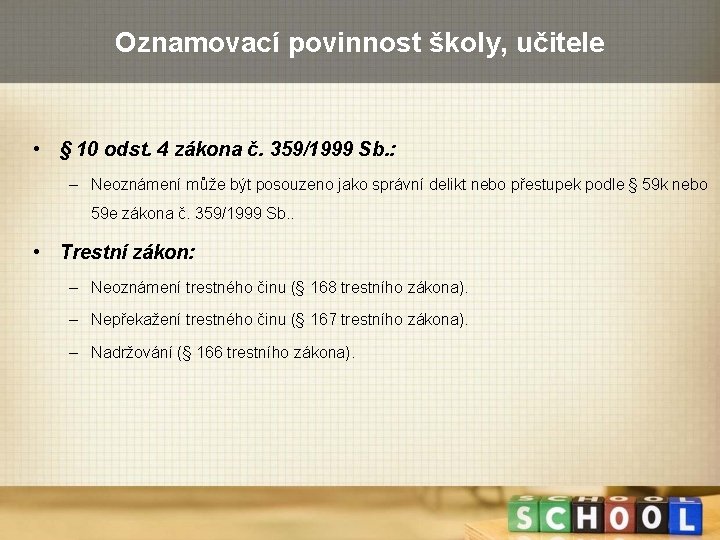 Oznamovací povinnost školy, učitele • § 10 odst. 4 zákona č. 359/1999 Sb. :