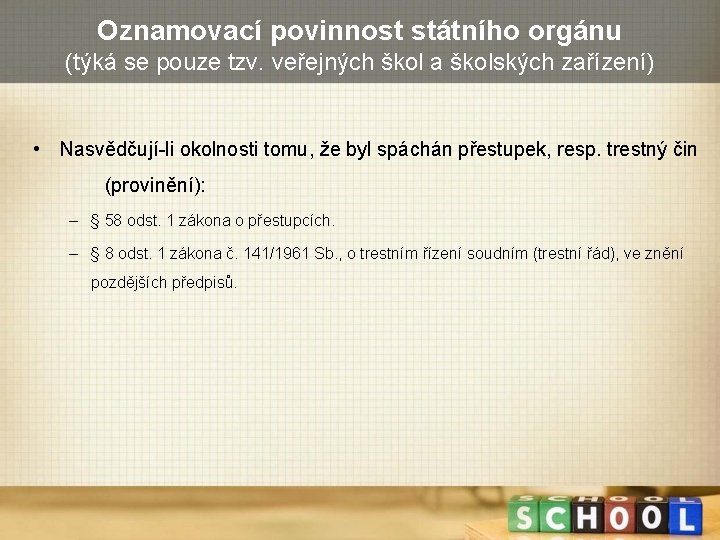 Oznamovací povinnost státního orgánu (týká se pouze tzv. veřejných škol a školských zařízení) •