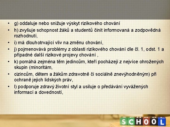  • g) oddaluje nebo snižuje výskyt rizikového chování • h) zvyšuje schopnost žáků