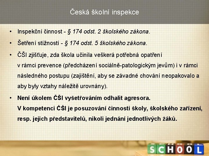 Česká školní inspekce • Inspekční činnost - § 174 odst. 2 školského zákona. •