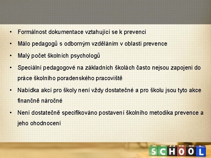  • Formálnost dokumentace vztahující se k prevenci • Málo pedagogů s odborným vzděláním