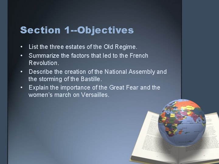 Section 1 --Objectives • List the three estates of the Old Regime. • Summarize