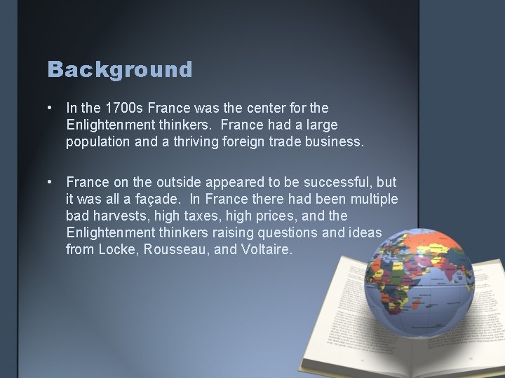Background • In the 1700 s France was the center for the Enlightenment thinkers.