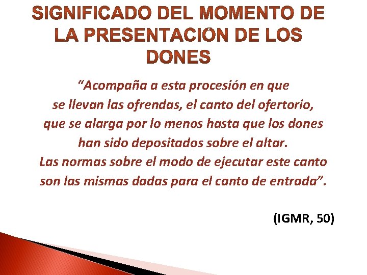 “Acompaña a esta procesión en que se llevan las ofrendas, el canto del ofertorio, “Acompaña a esta procesión en que se llevan las ofrendas, el canto del ofertorio,