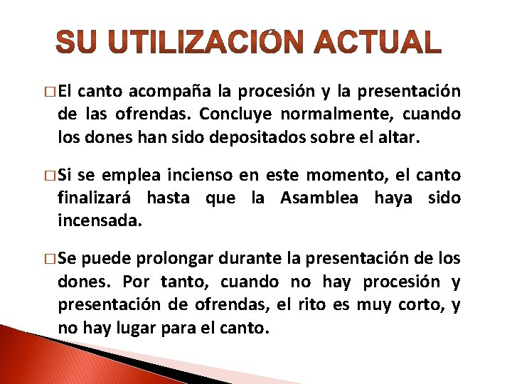 � El canto acompaña la procesión y la presentación de las ofrendas. Concluye normalmente,