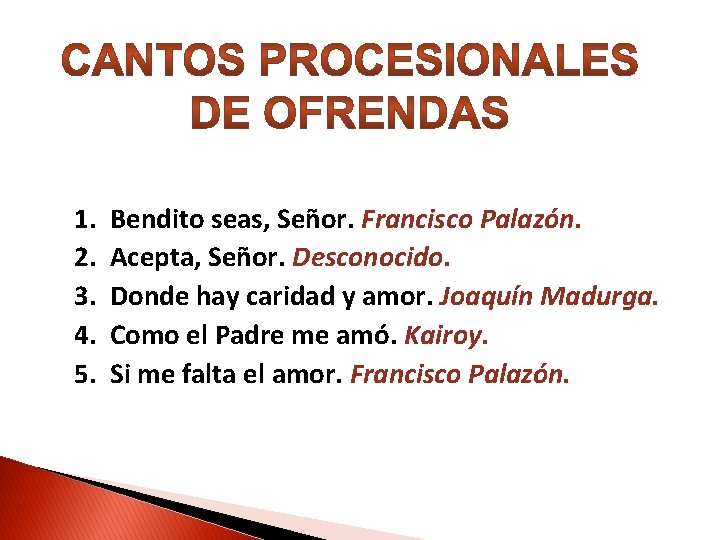 1. 2. 3. 4. 5. Bendito seas, Señor. Francisco Palazón. Acepta, Señor. Desconocido. Donde 1. 2. 3. 4. 5. Bendito seas, Señor. Francisco Palazón. Acepta, Señor. Desconocido. Donde