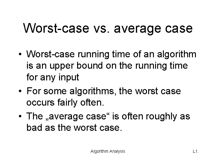 Worst-case vs. average case • Worst-case running time of an algorithm is an upper