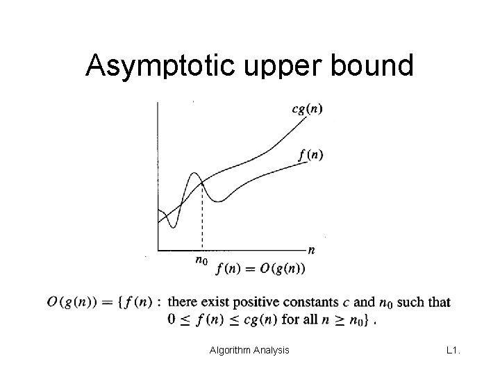 Asymptotic upper bound Algorithm Analysis L 1. 