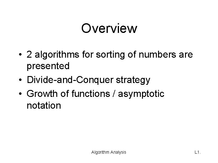 Overview • 2 algorithms for sorting of numbers are presented • Divide-and-Conquer strategy •