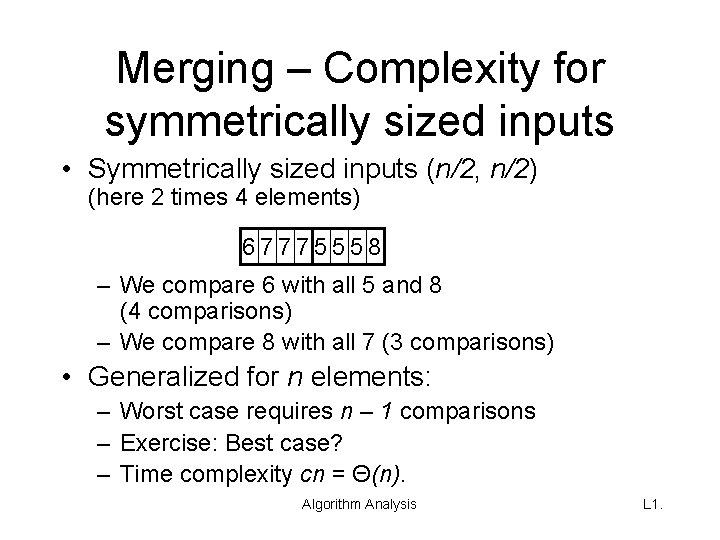 Merging – Complexity for symmetrically sized inputs • Symmetrically sized inputs (n/2, n/2) (here