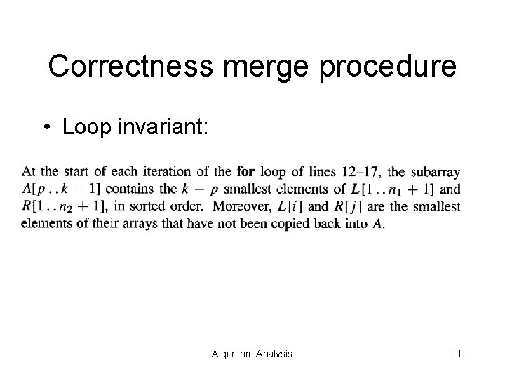 Correctness merge procedure • Loop invariant: Algorithm Analysis L 1. 